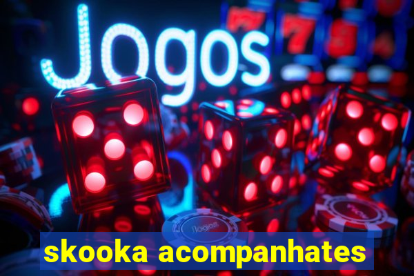 skooka acompanhates